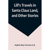 Lill's Travels in Santa Claus Land, and Other Stories - Paperback