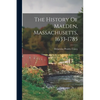 The History Of Malden, Massachusetts, 1633-1785 - Paperback