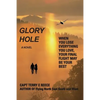 Glory Hole: When You Lose Everything You Love, Your Final Flight May Be Your Best - Paperback