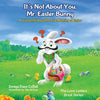 It's Not about You, Mr. Easter Bunny: A Love Letter about the True Meaning of Easter - Hardcover