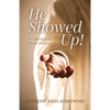 He Showed Up!: A Collection of Divine Encounters - Paperback