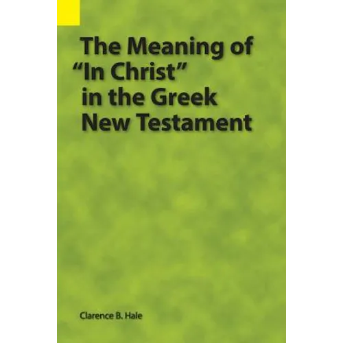 The Meaning of "In Christ" in the Greek New Testament - Paperback