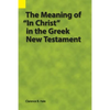 The Meaning of "In Christ" in the Greek New Testament - Paperback