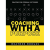 Coaching With a Purpose: Praying for Eternal Victories - Paperback