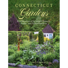 Connecticut Gardens: A Celebration of the State's Historic, Public, and Private Gardens - Hardcover