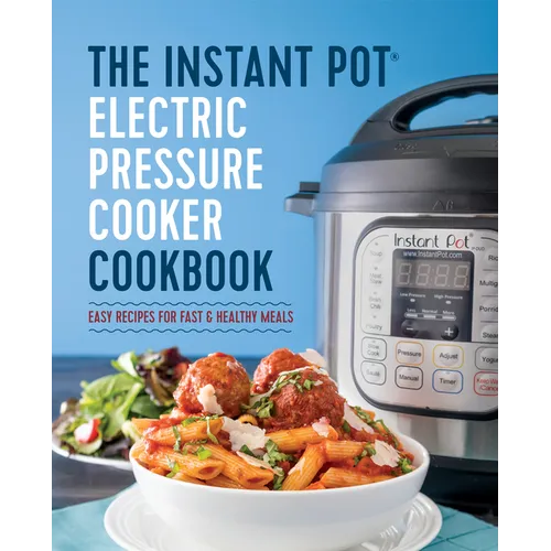 The Instant Pot Electric Pressure Cooker Cookbook: Easy Recipes for Fast & Healthy Meals - Paperback