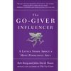 The Go-Giver Influencer: A Little Story about a Most Persuasive Idea (Go-Giver, Book 3) - Hardcover