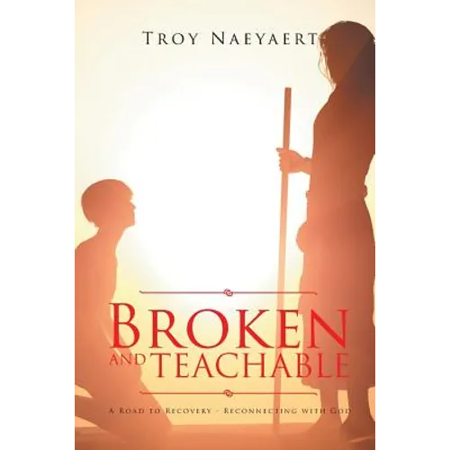 Broken and Teachable: A Road to Recovery-Reconnecting with God! - Paperback