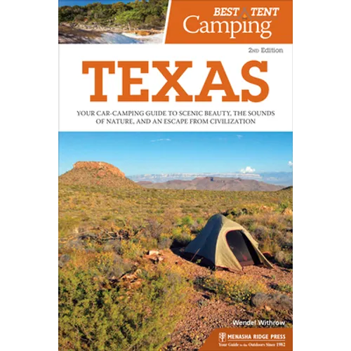 Best Tent Camping: Texas: Your Car-Camping Guide to Scenic Beauty, the Sounds of Nature, and an Escape from Civilization - Hardcover