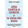 UNA CARTA A GARCÍA y la clave del éxito: Compilación del reconocido autor Helbert Hubbard y otros - Paperback