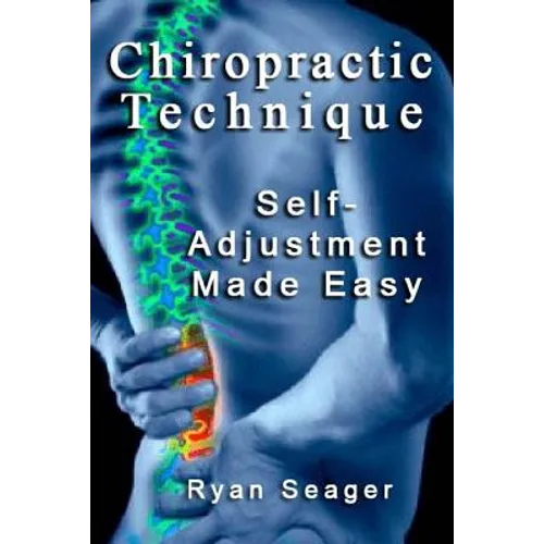Chiropractic Technique: Self Adjustment Made Easy - Paperback