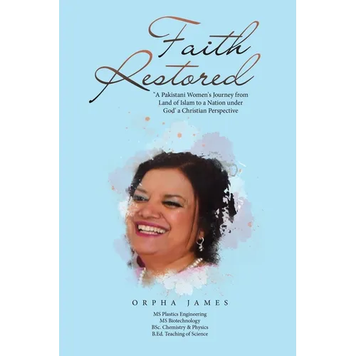 Faith Restored: "A Pakistani Women's Journey from Land of Islam to a Nation under God' a Christian Perspective - Paperback