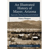 An Illustrated History of Mayer, Arizona: Stagecoaches, Mining, Ranching and the Railroad - Paperback