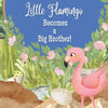 Little Flamingo Becomes a Big Brother!: I'm a New Big Brother! - Paperback