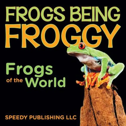 Frogs Being Froggy (Frogs of the World) - Paperback
