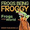 Frogs Being Froggy (Frogs of the World) - Paperback