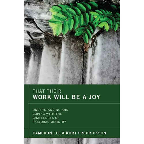 That Their Work Will Be a Joy: Understanding and Coping with the Challenges of Pastoral Ministry - Hardcover