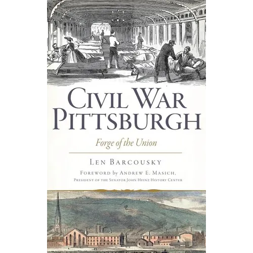 Civil War Pittsburgh: Forge of the Union - Hardcover