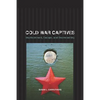Cold War Captives: Imprisonment, Escape, and Brainwashing - Paperback
