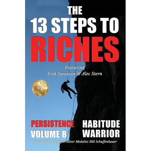 The 13 Steps to Riches - Habitude Warrior Volume 8: Special Edition PERSISTENCE with Erik Swanson and Alec Stern - Paperback