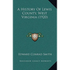 A History Of Lewis County, West Virginia (1920) - Hardcover