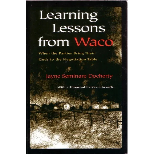 Learning Lessons from Waco: When the Parties Bring Their Gods to the Negotiation Table - Paperback