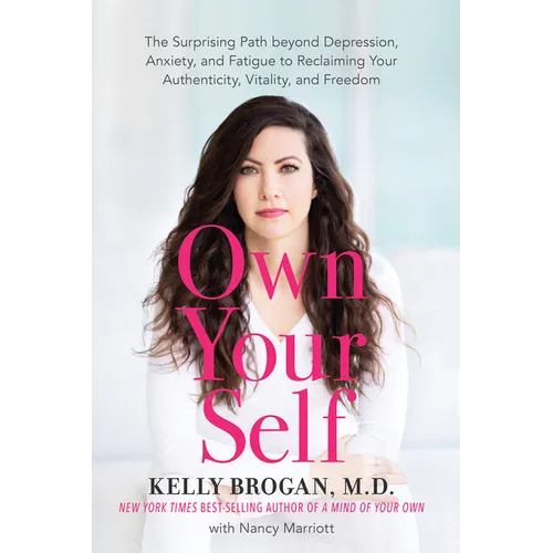Own Your Self: The Surprising Path Beyond Depression, Anxiety, and Fatigue to Reclaiming Your Authenticity, Vitality, and Freedom - Paperback
