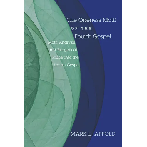 The Oneness Motif of the Fourth Gospel - Paperback