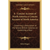 A Concise Account of North America a Concise Account of North America: Containing a Description of the Several British Colonies on Containing a Desc - Paperback