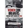 Women Code Breakers: True Stories of Female Code Breakers Whose Top-Secret Work Helped Win World War II - Paperback