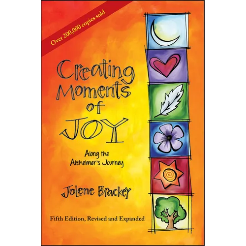 Creating Moments of Joy Along the Alzheimer's Journey: A Guide for Families and Caregivers, Fifth Edition, Revised and Expanded - Paperback