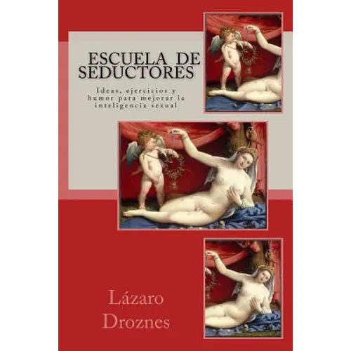 Escuela de Seductores: Ideas, humor y ejercicios para mejorar la inteligencia sexual - Paperback
