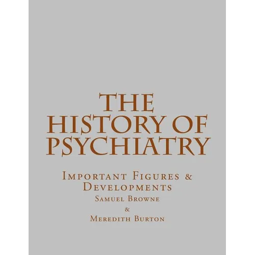 The History of Psychiatry: Important Figures & Developments - Paperback