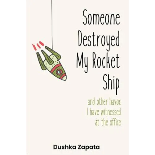 Someone Destroyed My Rocket Ship: and other havoc I've witnessed at the office - Paperback