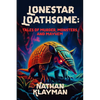 Lonestar Loathsome: Tales of Murder, Monsters, and Mayhem - Paperback