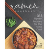 Ramen Cookbook: 50 Ramen Recipes for the Home Chef - Paperback