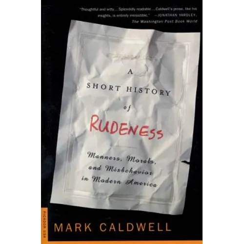 A Short History of Rudeness: Manners, Morals, and Misbehavior in Modern America - Paperback