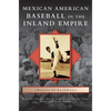 Mexican American Baseball in the Inland Empire - Hardcover