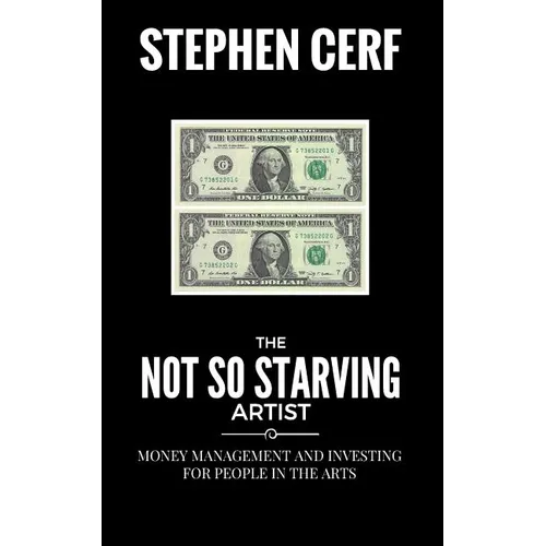 The Not So Starving Artist: Money management and Investing for people in the Arts - Paperback