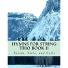 Hymns For String Trio Book II - violin, viola, and cello - Paperback