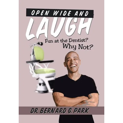 Open Wide and Laugh: Fun at the Dentist? Why Not? - Hardcover