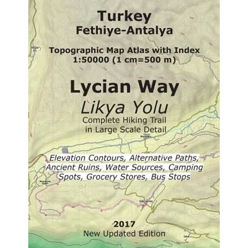 Turkey Fethiye-Antalya Topographic Map Atlas with Index 1: 50000 (1 cm=500 m) Lycian Way (Likya Yolu) Complete Hiking Trail in Large Scale Detail Elev - Paperback