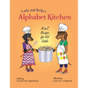 Lady and Bella's Alphabet Kitchen: A to Z Recipes for Kid Cooks - Paperback