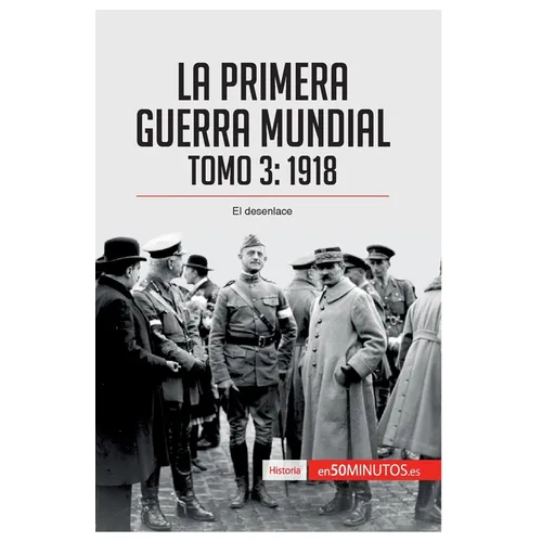La Primera Guerra Mundial. Tomo 3: 1918, el desenlace - Paperback