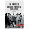 La Primera Guerra Mundial. Tomo 3: 1918, el desenlace - Paperback