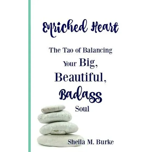 Enriched Heart: The Tao of Balancing Your Big, Beautiful, Badass Soul - Paperback