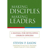 Making Disciples, Making Leaders: A Manual for Developing Church Officers - Paperback