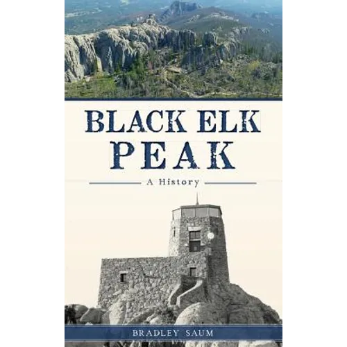 Black Elk Peak: A History - Hardcover