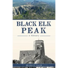 Black Elk Peak: A History - Hardcover