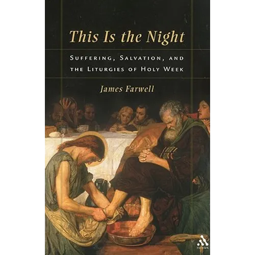 This Is the Night: Suffering, Salvation, and the Liturgies of Holy Week - Paperback